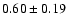 $0.60\pm0.19$