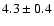 $4.3\pm0.4$