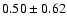 $0.50\pm0.62$