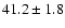 $41.2\pm1.8$