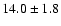 $14.0\pm1.8$