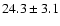 $ 24.3\pm 3.1$