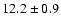 $12.2\pm0.9$