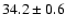 $ 34.2\pm0.6$