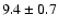 $ 9.4\pm0.7$