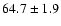 $ 64.7\pm1.9$