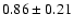 $0.86\pm0.21$