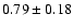 $0.79\pm0.18$