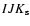 $IJK_{\rm s}$