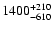 $\rm 1400^{+210}_{-610}$