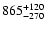 $\rm 865_{-270}^{+120}$