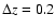 $\Delta z=0.2$