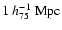 $1~h_{75}^{-1}~{\rm Mpc}$