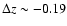 $\Delta z \sim -0.19$