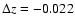 $\Delta z=-0.022$