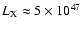 $L_{\rm X} \approx 5
\times 10^{47}$