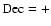 ${\rm Dec}=+$