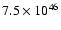 $7.5 \times 10^{46}$