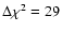 $\Delta\chi^2 = 29$