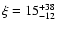 $\xi = 15^{+38}_{-12}$
