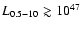 $L_{\rm0.5{-}10} \gtrsim
10^{47}$