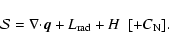 \begin{displaymath}
\mathcal{S} = \nabla {\cdot} \vec{q} + L_{\rm rad} + H \ \ [+ C_{\rm N}].
\end{displaymath}