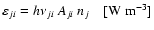 $\varepsilon _{ji} = h \nu _{ji}~ A_{ji}~ n_{j} ~~~~
{\rm [W ~ m^{-3}]}$