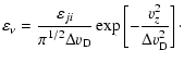 $\displaystyle \varepsilon _{\rm\nu} = \frac{\displaystyle\varepsilon
_{ji}}{\di...
...-
\frac{\displaystyle v_{z} ^2}{\displaystyle\Delta v ^2 _{\rm D}} \right]\cdot$
