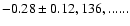 $-0.28\pm 0.12, 136,......$
