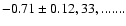 $-0.71\pm0.12, 33, .......$