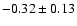 $-0.32\pm 0.13$