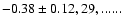 $-0.38\pm 0.12, 29,......$