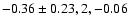 $-0.36\pm0.23, 2, -0.06$