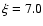 $\xi = 7.0$