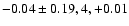 $-0.04\pm 0.19, 4,+0.01$