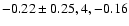 $-0.22\pm0.25, 4,-0.16$