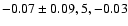 $-0.07\pm0.09, 5,-0.03$