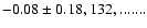 $-0.08\pm0.18,132,.......$