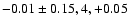 $-0.01\pm0.15, 4,+0.05$