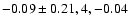 $-0.09\pm0.21, 4,-0.04$