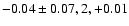 $-0.04\pm0.07, 2,+0.01$