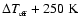 $\Delta T_{_{\rm eff}}+250~\rm K $