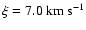 $\xi=7.0~\rm km~s^{-1}$