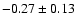 $-0.27\pm 0.13$