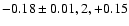 $-0.18\pm0.01, 2, +0.15$