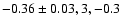 $-0.36\pm0.03, 3, -0.3$