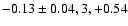 $-0.13\pm0.04, 3, +0.54$