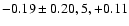$-0.19\pm 0.20, 5, +0.11$