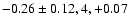 $-0.26\pm0.12, 4, +0.07$