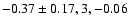 $-0.37\pm 0.17, 3, -0.06$